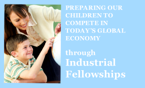 PREPARING OUR CHILDREN TO COMPETE IN TODAY’S GLOBAL ECONOMY 

through
Industrial 
Fellowships
